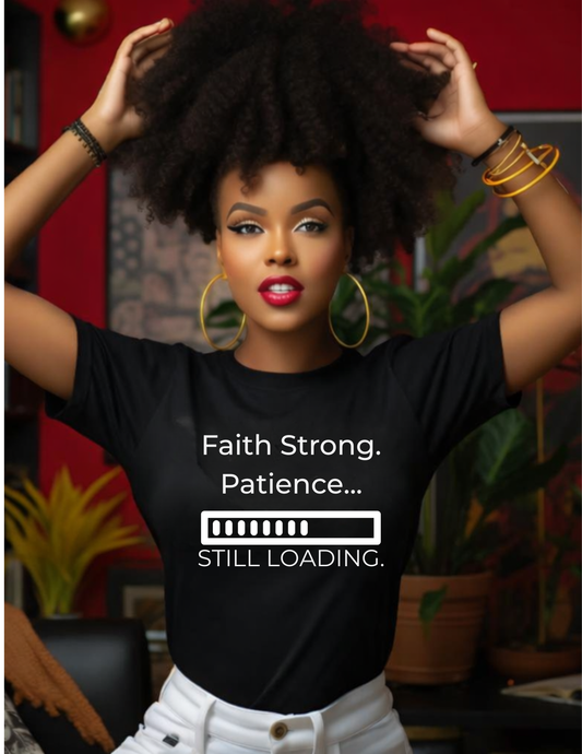 Faith Strong. Patience Still Loading T-Shirt