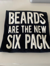 Load image into Gallery viewer, Beards are the New Six Pack
